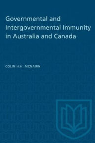 Title: Governmental and Intergovernmental Immunity in Australia and Canada, Author: Colin H.H. McNairn