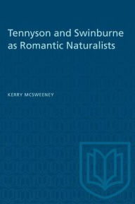 Title: Tennyson and Swinburne as Romantic Naturalists, Author: Kerry McSweeney