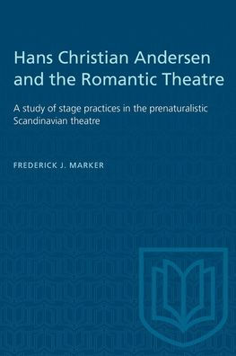 Hans Christian Andersen and the Romantic Theatre: A study of stage practices in the prenaturalistic Scandinavian theatre