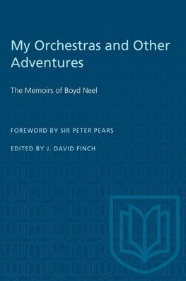 My Orchestras and Other Adventures: The Memoirs of Boyd Neel