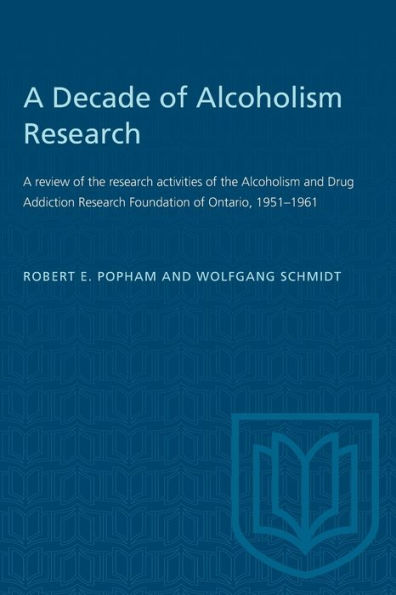 A Decade of Alcoholism Research: A review of the research activities of the Alcoholism and Drug Addiction Research Foundation of Ontario, 1951-1961