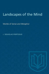 Title: Landscapes of the Mind: Worlds of Sense and Metaphor, Author: J. Douglas Porteous