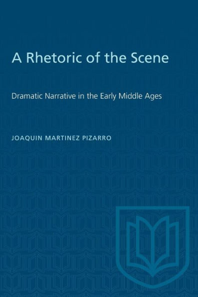 A Rhetoric of the Scene: Dramatic Narrative in the Early Middle Ages