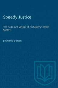 Title: Speedy Justice: The Tragic Last Voyage of His Majesty's Vessel Speedy, Author: Brendan O'Brien