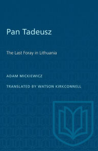 Title: Pan Tadeusz: The Last Foray in Lithuania, Author: Adam Mickiewicz