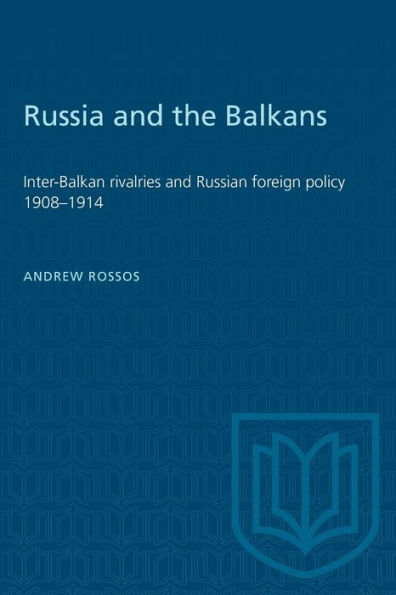 Russia and the Balkans: Inter-Balkan rivalries and Russian foreign policy 1908-1914