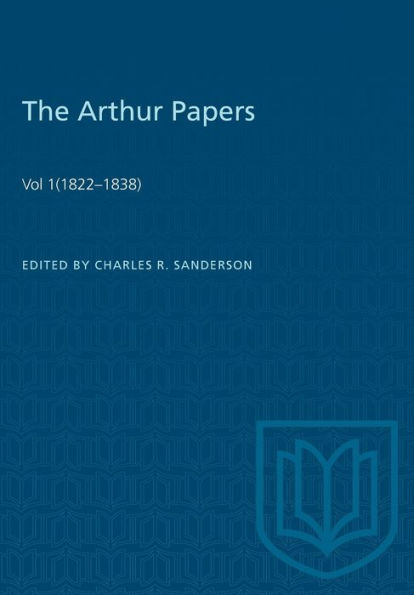 The Arthur Papers: Volume 1 (1822-1838)