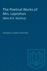 Title: The Poetical Works of Mrs. Leprohon (Miss R.E. Mullins), Author: Rosanna Eleanor Leprohon