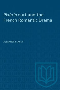 Title: Pix?r?court and the French Romantic Drama, Author: Lacey Alexander