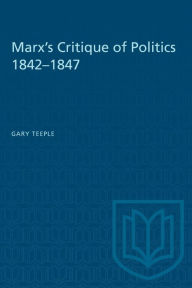 Title: Marx's Critique of Politics 1842-1847, Author: Gary Teeple