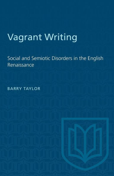 Vagrant Writing: Social and Semiotic Disorders in the English Renaissance