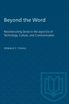 Beyond the Word: Reconstructing Sense in the Joyce Era of Technology, Culture, and Communication