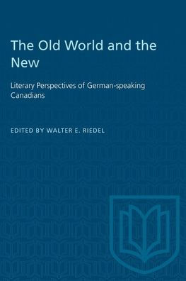 The Old World and the New: Literary Perspectives of German-speaking Canadians