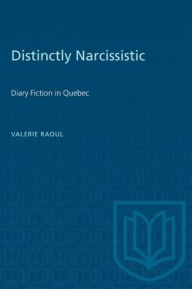 Title: Distinctly Narcissistic: Diary Fiction in Quebec, Author: Valerie Raoul