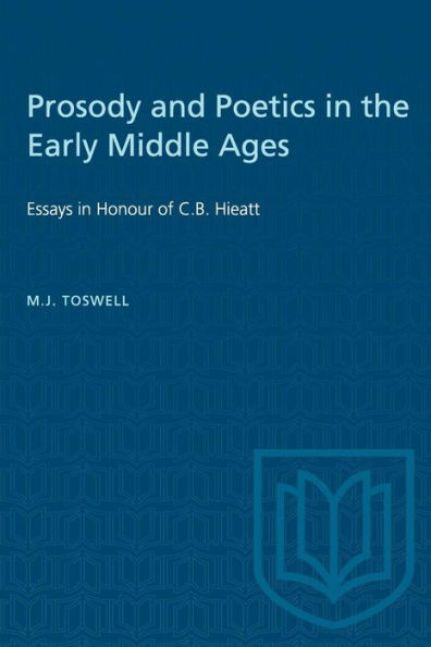 Prosody and Poetics in the Early Middle Ages: Essays in Honour of C.B. Hieatt