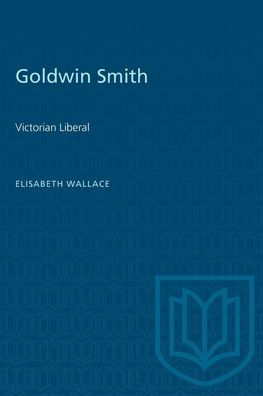 Goldwin Smith: Victorian Liberal