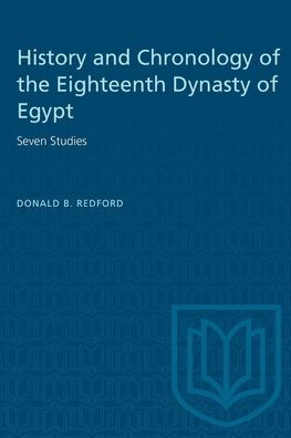 History and Chronology of the Eighteenth Dynasty of Egypt: Seven Studies