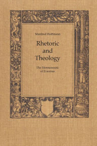 Title: Rhetoric and Theology: The Hermeneutic of Erasmus, Author: Manfred Hoffman