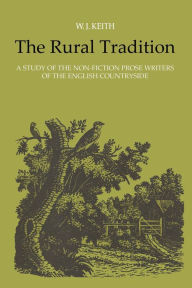 Title: The Rural Tradition: A Study of the Non-Fiction Prose Writers of the English Countryside, Author: William Keith