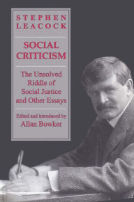 Title: Social Criticism: The Unsolved Riddle of Social Justice and Other Essays, Author: Stephen Leacock