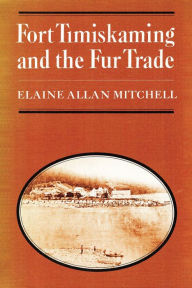 Title: Fort Timiskaming and the Fur Trade, Author: Elaine Mitchell