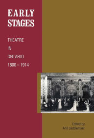 Title: Early Stages: Theatre in Ontario 1800 - 1914, Author: Anne Saddlemyer