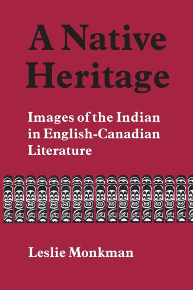 A Native Heritage: Images of the Indian in English-Canadian Literature