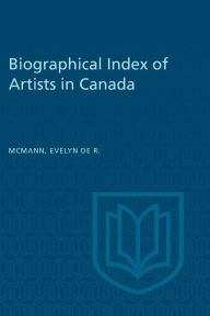 Title: Biographical Index of Artists in Canada, Author: Evelyn de R. McMann