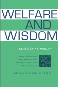 Title: Welfare and Wisdom, Author: John S. Morgan