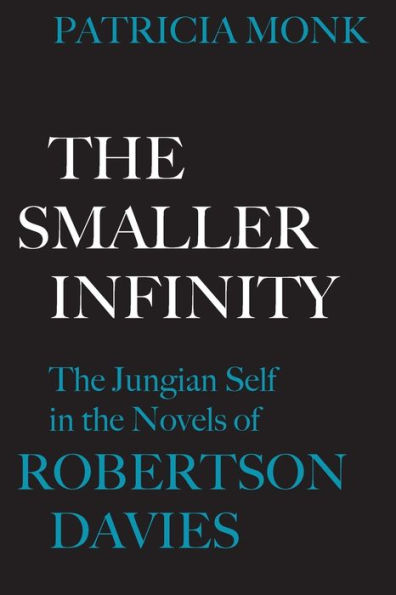 The Smaller Infinity: The Jungian Self in the Novels of Robertson Davies