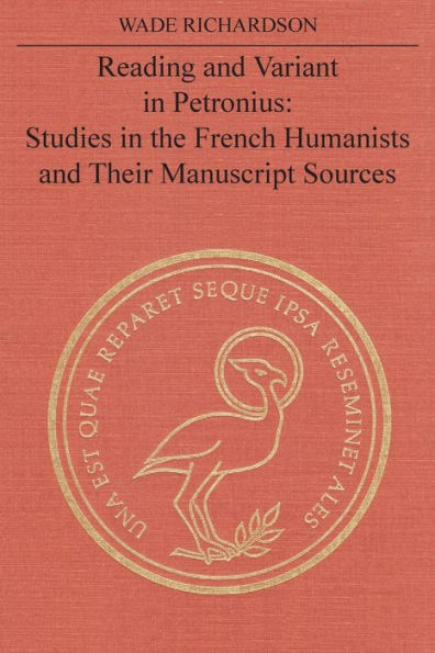 Reading and Variant in Petronius: Studies in the French Humanists and their Manuscript Sources