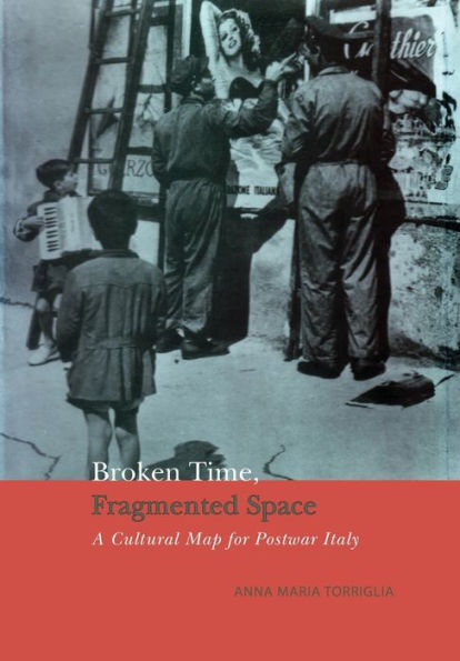Broken Time, Fragmented Space: A Cultural Map of Postwar Italy