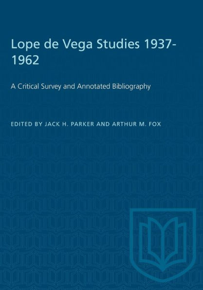 Lope de Vega Studies 1937-1962: A Critical Survey and Annotated Bibliography