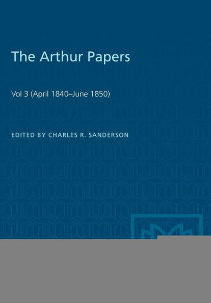 The Arthur Papers: Volume 3 (April 1840-June 1850)