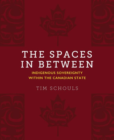 the Spaces Between: Indigenous Sovereignty within Canadian State