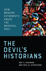 Textbook pdf download search The Devil's Historians: How Modern Extremists Abuse the Medieval Past PDF PDB CHM 9781487587840