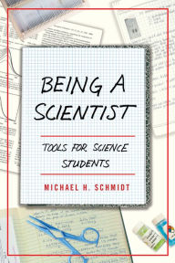 Title: Being a Scientist: Tools for Science Students, Author: Michael H. Schmidt