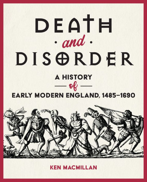 Death and Disorder: A History of Early Modern England, 1485-1690