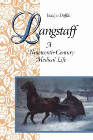 Title: Langstaff: A Nineteenth-Century Medical Life, Author: Jacalyn Duffin