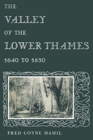 Title: The Valley of the Lower Thames 1640 to 1850, Author: Fred Hamil