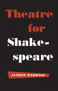 Title: Theatre for Shakespeare, Author: Alfred Harbage