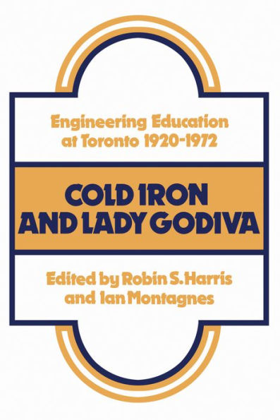 Cold Iron and Lady Godiva: Engineering Education at Toronto 1920-1972