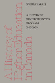 Title: A History of Higher Education in Canada 1663-1960, Author: Robin Harris