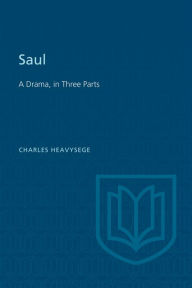 Title: Saul: A Drama, in Three Parts (Second Edition), Author: Charles Heavysege