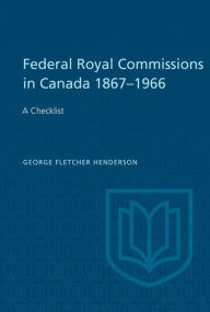 Title: Federal Royal Commissions in Canada 1867-1966: A Checklist, Author: George Henderson