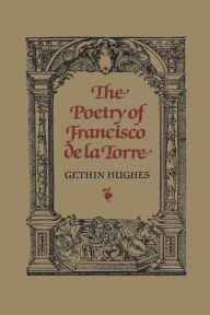 Title: The Poetry of Francisco de la Torre, Author: John Hughes