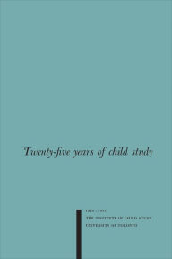 Title: Twenty-five Years of Child Study: The Development of the Programme and Review of the Research at the Institute of Child Study, University of Toronto 1926-1951, Author: Karl Bernhardt