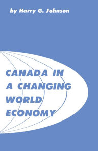 Title: Canada in a Changing World Economy, Author: Harry Johnson