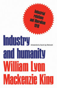 Title: Industry and humanity: A study in the principles of industrial reconstruction, Author: William King