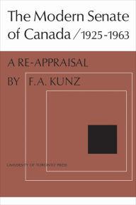 Title: The Modern Senate of Canada 1925-1963, Author: Frank Kunz